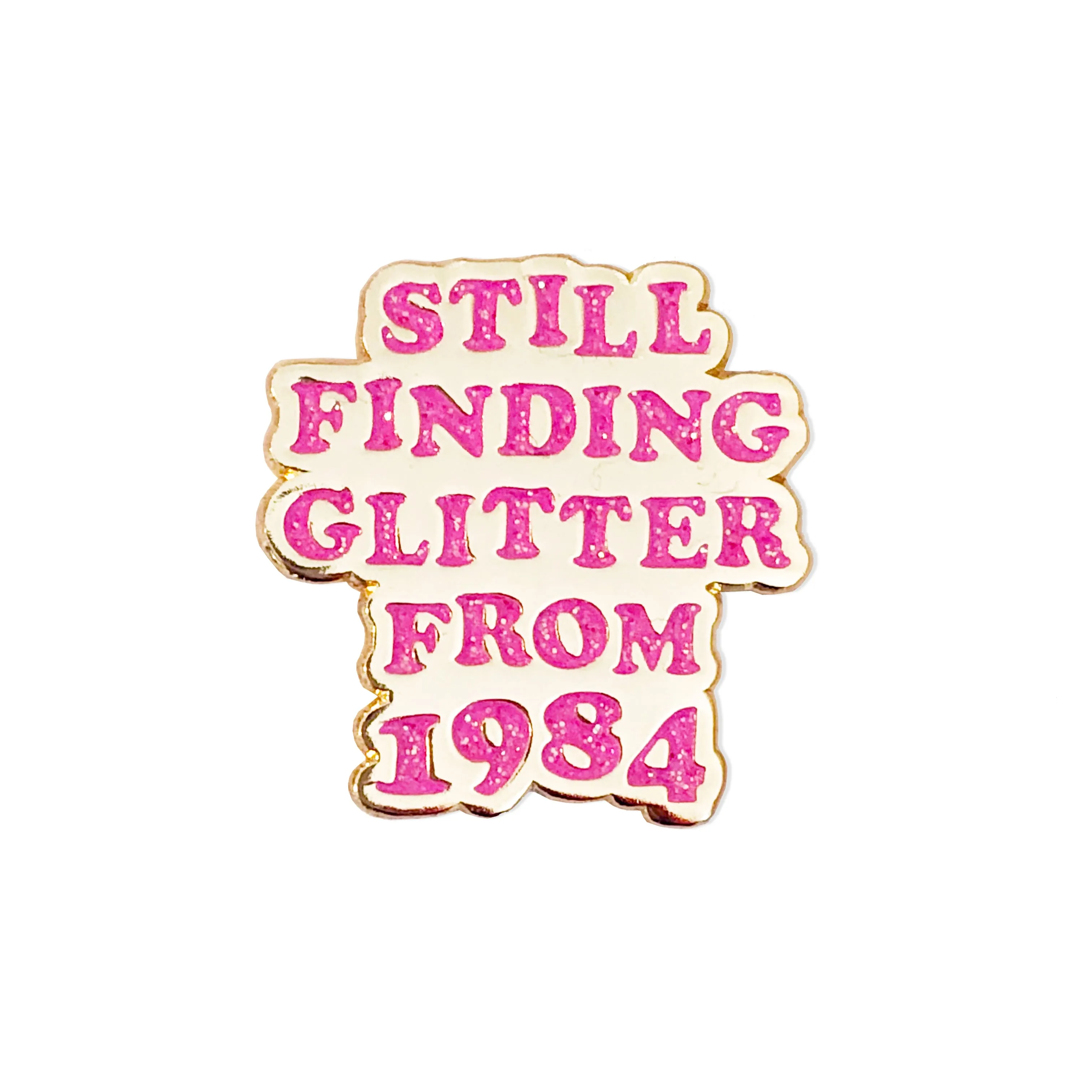 Still Finding Glitter Since 1984 Pin